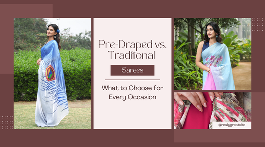Pre-Draped Sarees vs Traditional Sarees: What to Choose for Every Occasion