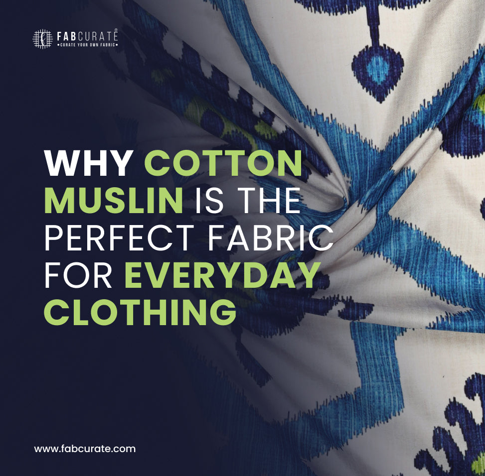 Why Cotton Muslin is the Perfect Fabric for Everyday Clothing