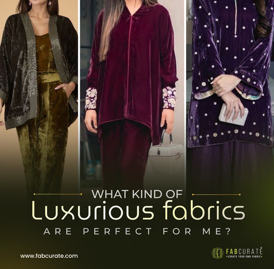 What kind of Luxurious fabrics are perfect for me?