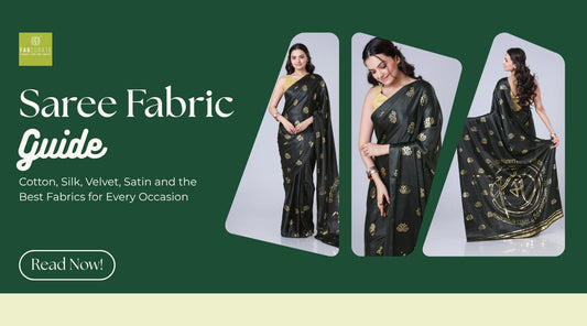 Saree Fabric Guide: Cotton, Silk, Velvet, Satin and the Best Fabrics for Every Occasion